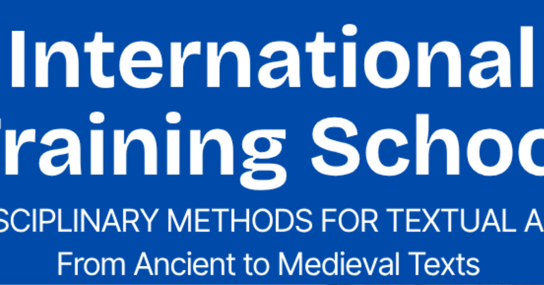 International Training School – Interdisciplinary Methods for Textual Analysis. From Ancient to Medieval Texts